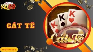 Cát Tê Là Gì? Chia Sẻ Cách Chơi Chuẩn 100% Theo Chuyên Gia