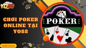 Chơi Poker Online Tại Yo88 - Cá Cược Đẳng Cấp, Thưởng Lớn Ngập Tràn