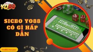 Sicbo Yo88 Có Gì Hấp Dẫn Mà Lại Được Săn Đón Nhiều Đến Vậy