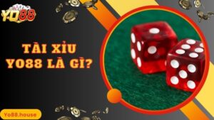 Tài Xỉu Yo88 Là Gì? Hướng Dẫn Cách Chơi Và Quy Luật Cá Cược