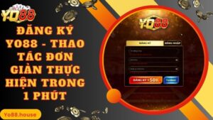 Đăng Ký Yo88 - Thao Tác Đơn Giản Thực Hiện Trong 1 Phút