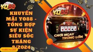 Khuyến Mãi Yo88 - Tổng Hợp Sự Kiện Siêu Sốc Tháng 8/2024