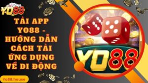 Tải App Yo88 - Hướng Dẫn Cách Tải Ứng Dụng Về Di Động