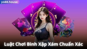 Luật Chơi Binh Xập Xám Chuẩn Xác Từ A-Z Cho Tân Binh